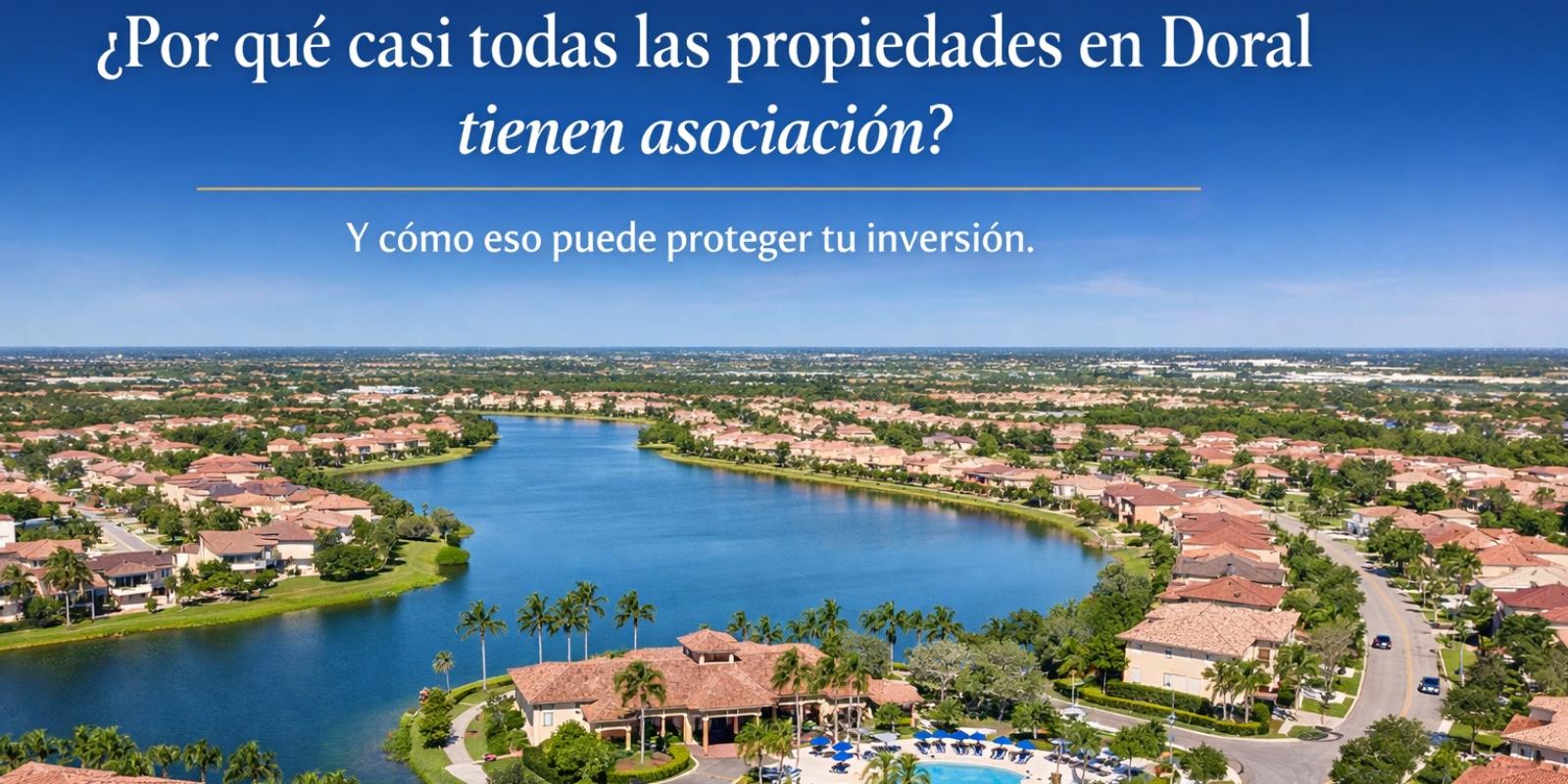 ¿Por qué casi todas las propiedades en Doral tienen asociación y cómo eso puede proteger tu inversión y mejorar tu calidad de vida?